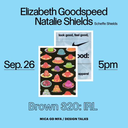 GD MFA Design Talk: Elizabeth Goodspeed & Natalie Shields, Sept 26, 5pm, Br 320