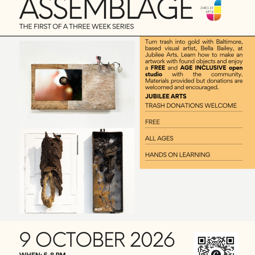 Poster details the upcoming programming at Jubilee Arts. Free found object assemblage workshop at 1947 Pennsylvania Avenue from 5:00PM to 8:00pm. QR code with a link to register can be found on the poster