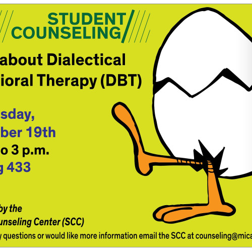 Student Counseling logo in green over a light green background with a cartoon of a duck egg with feet. Learn about Dialectical Behavioral Therapy (DBT) Wednesday, November 19 2 p.m. to 3 p.m., Bunting 433,  If you have any questions or would like more inf
